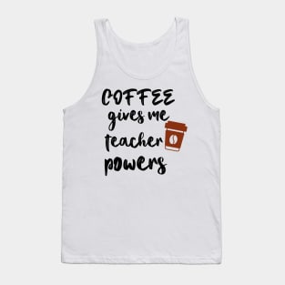 Coffee Gives Me Teacher Powers Tank Top